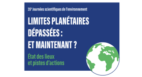 Les 13 et 14 mars, participez aux 35e Journées scientifiques de l'environnement, à Créteil. Au programme : 2 jours de découvertes et de conférences autour des limites planétaires. Les inscriptions sont ouvertes !