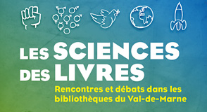 Les sciences des livres : du samedi 7 janvier au mercredi 1er février, rendez-vous dans les bibliothèques du Val-de-Marne